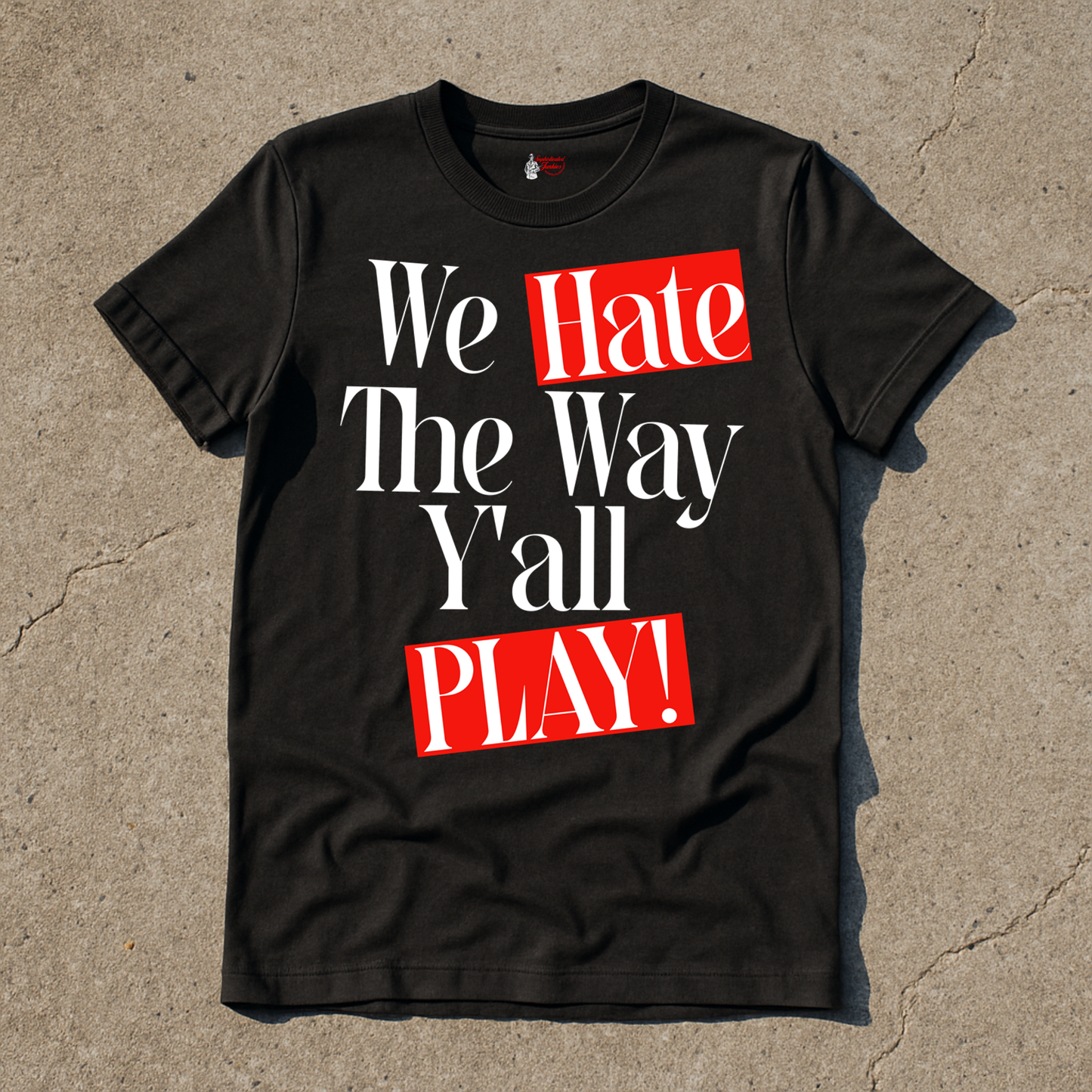 Sophisticated Junkies "We Hate The Way Y'all Play" Tee