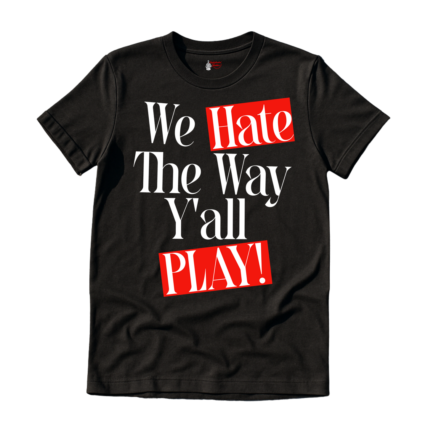 Sophisticated Junkies "We Hate The Way Y'all Play" Tee